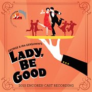 Lady, be good! (2015 encores! cast recording) cover image