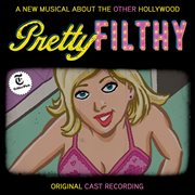 Pretty filthy (original cast recording) cover image