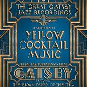 The Great Gatsby: The Jazz Recordings (A Selection Of Yellow Cocktail Music From Baz Luhrmann's Film The Great Gatsby: The Jazz Recordings (A Selection Of Yellow Cocktail Music From Baz Luhrmann's Film