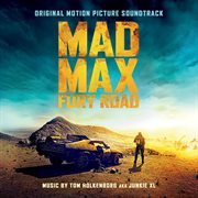 Mad max: fury road (original motion picture soundtrack) [deluxe version]. Deluxe Version cover image