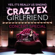 The crazy ex-girlfriend concert special (yes, it's really us singing!) [live]. Live cover image
