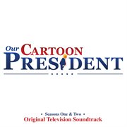 Our cartoon president: seasons 1 & 2 (original television soundtrack) cover image