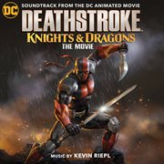 Deathstroke: knights & dragons (soundtrack from the dc animated movie) cover image