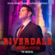 Riverdale: special episode - american psycho the musical (original television soundtrack) cover image