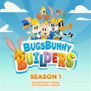 Bugs bunny builders: season 1 (soundtrack from the original series) : Season 1 (Soundtrack from the Original Series) cover image