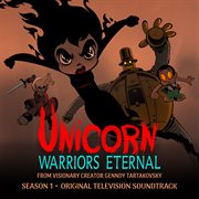 Unicorn: Warriors Eternal - Season 1 (Original Television Soundtrack) : Warriors Eternal Season 1 (Original Television Soundtrack) cover image