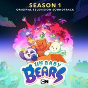 We Baby Bears: Season 1 (Original Television Soundtrack) : Season 1 (Original Television Soundtrack) cover image