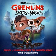 Gremlins: Secrets of the Mogwai (Soundtrack from the Max Original Series) : Secrets of the Mogwai (Soundtrack from the Max Original Series) cover image