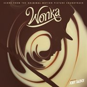 Wonka (Score from the Original Motion Picture Soundtrack) cover image
