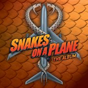 Snakes on a plane: the album (original motion picture soundtrack) cover image