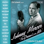 Clint eastwood presents: johnny mercer "the dream's on me" - a celebration of his music cover image