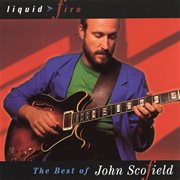 Liquid fire: the best of john scofield cover image
