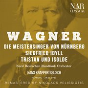 Wagner : Die Meistersinger Von Nürnberg, Siegfried Idyll, Tristan Und Isolde cover image