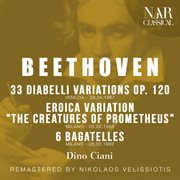 BEETHOVEN : 33 DIABELLI VARIATIONS Op. 120, EROICA VARIATION "THE CREATURES OF PROMETHEUS", 6 BA cover image