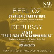 BERLIOZ : SYMPHONIE FANTASTIQUE; DEBUSSY. LA MER "TROIS ESQUISSES SYMPHONIQUES" cover image
