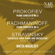 PROKOFIEV : PIANO CONCERTO No. 3; RACHMANINOFF. PIANO CONCERTO No. 3; STRAVINSKY. "CAPRICCIO POUR cover image