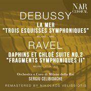 DEBUSSY : LA MER "TROIS ESQUISSES SYMPHONIQUES"; RAVEL. DAPHINS ET CHLOÉ SUITE No. 2 "FRAGMENTS cover image