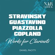 Stravinsky, guastavino, piazzolla, copland: works for clarinets cover image