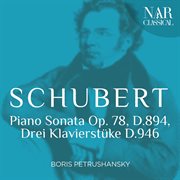 Franz schubert: piano sonata op. 78, d.894, drei klavierstüke d.946 cover image