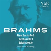 Brahms: piano sonata no.2, variations op. 9, ballades op.10 cover image
