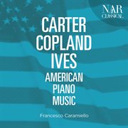 Carter, copland, ives: american piano music cover image