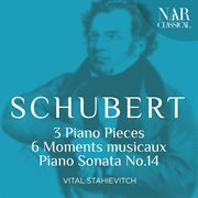 Schubert - 3 piano pieces, 6 moments musicaux, piano sonata no. 14 cover image
