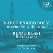 Marco enrico bossi - intermezzi goldoniani - renzo bossi: ricreazioni cover image