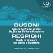 Busoni: sonata no.2 in mi minore, op.36a per violino e pianoforte - respighi: sonata in si minore cover image