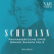 Robert schumann: fantasiestücke op.12, grand sonata no.3 cover image