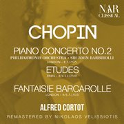 Chopin: piano concerto no.2, etudes, fantaisie, barcarolle cover image
