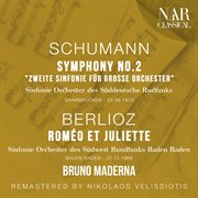 SCHUMANN : SYMPHONY No. 2 "Zweite Sinfonie für grosse Orchester"; BERLIOZ. ROMÉO ET JULIETTE cover image