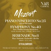 Mozart: piano concerto no. 25; symphony no.40; serenade "serenade no. 6" : PIANO CONCERTO No. 25; SYMPHONY No.40; SERENADE "SERENADE No. 6" cover image