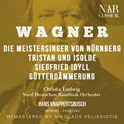 Wagner: die meistersinger von nürnberg; tristan und isolde; siegfried idyll; götterdämmerung : DIE MEISTERSINGER VON NÜRNBERG; TRISTAN UND ISOLDE; SIEGFRIED IDYLL; GÖTTERDÄMMERUNG cover image