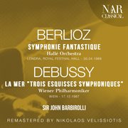 BERLIOZ : SYMPHONIE FANTASTIQUE; DEBUSSY. LA MER "TROIS ESQUISSES SYMPHONIQUES" cover image