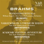Brahms: piano concerto no. 1; variations on a theme by haydn; academic festival ouverture : PIANO CONCERTO No. 1; VARIATIONS ON A THEME BY HAYDN; ACADEMIC FESTIVAL OUVERTURE cover image