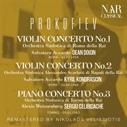 Prokofiev: violin concerto no. 1, no. 2; piano concerto no. 3 : VIOLIN CONCERTO No. 1, No. 2; PIANO CONCERTO No. 3 cover image
