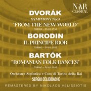 Dvorák: symphony no. 9 "from the new world"; borodin: il principe igor; bartók: "romanian folk... : SYMPHONY No. 9 "FROM THE NEW WORLD"; BORODIN cover image