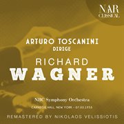 Arturo Toscanini dirige Richard Wagner cover image