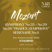 Mozart: symphony no. 25; no. 29; no. 38 "prague symphony"; "serenade no. 6" : SYMPHONY No. 25; No. 29; No. 38 "PRAGUE SYMPHONY"; "SERENADE No. 6" cover image