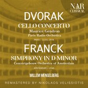 Dvorak: cello concerto no. 2; franck: simphony in d minor : CELLO CONCERTO No. 2; FRANCK cover image