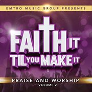 Emtro music group presents faith it 'til you make it, vol. 2 cover image