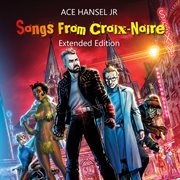 Songs From Croix-Noire Extended Edition : Noire Extended Edition cover image