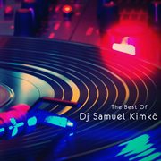 The Best Of Dj Samuel Kimkò cover image