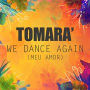 We Dance Again (Meu Amor) cover image