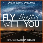 Fly Away With You (Feat. Francesca De Braco) cover image