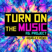 Turn On The Music [Double F. Remix] cover image