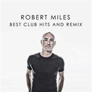 Robert Miles Best Club Hits And Remix cover image