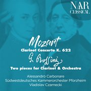 Mozart: clarinet concerto k. 622 - rossini: two pieces for clarinet & orchestra cover image