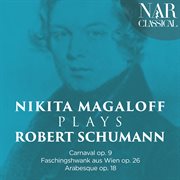 Nikita magaloff plays robert schumann (carnaval op. 9 · faschingshwank aus wien op. 26 · arabesqu cover image