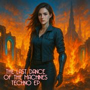 The Last Dance Of The Machines Techno Ep cover image